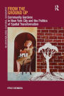 From the Ground Up: Community Gardens in New York City and the Politics of Spatial Transformation