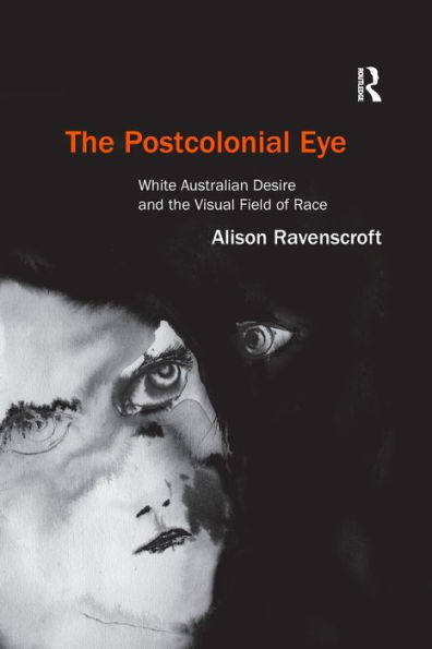 the Postcolonial Eye: White Australian Desire and Visual Field of Race
