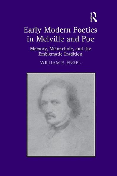 Early Modern Poetics Melville and Poe: Memory, Melancholy, the Emblematic Tradition