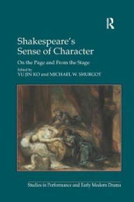 Title: Shakespeare's Sense of Character: On the Page and From the Stage, Author: Michael W. Shurgot