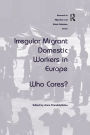 Irregular Migrant Domestic Workers in Europe: Who Cares?