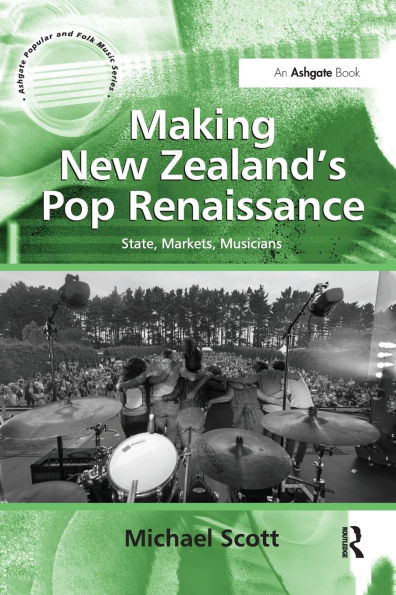 Making New Zealand's Pop Renaissance: State, Markets, Musicians