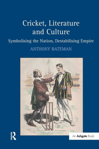 Cricket, Literature and Culture: Symbolising the Nation, Destabilising Empire