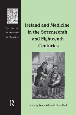 Ireland and Medicine the Seventeenth Eighteenth Centuries