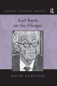 Title: Karl Barth on the Filioque, Author: David Guretzki