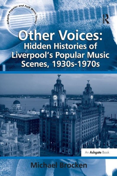 Other Voices: Hidden Histories of Liverpool's Popular Music Scenes, 1930s-1970s