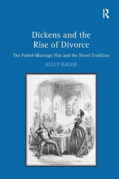 Dickens and the Rise of Divorce: The Failed-Marriage Plot and the Novel Tradition / Edition 1