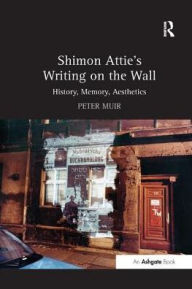 Title: Shimon Attie's Writing on the Wall: History, Memory, Aesthetics, Author: Peter Muir