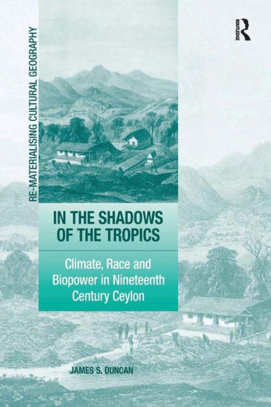 the Shadows of Tropics: Climate, Race and Biopower Nineteenth Century Ceylon
