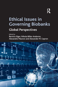 Title: Ethical Issues in Governing Biobanks: Global Perspectives / Edition 1, Author: Nikola Biller-Andorno
