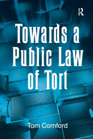 Title: Towards a Public Law of Tort, Author: Tom Cornford