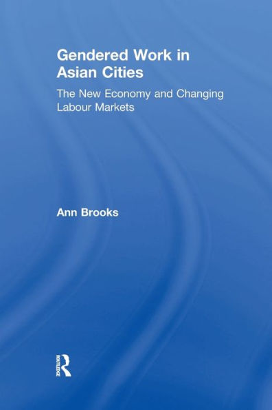 Gendered Work Asian Cities: The New Economy and Changing Labour Markets