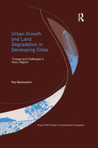 Urban Growth and Land Degradation Developing Cities: Change Challenges Kano Nigeria