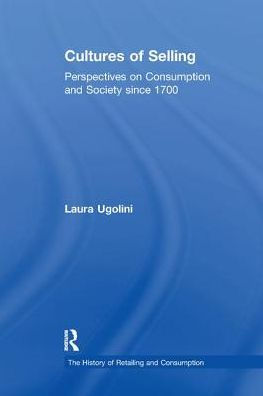 Cultures of Selling: Perspectives on Consumption and Society since 1700