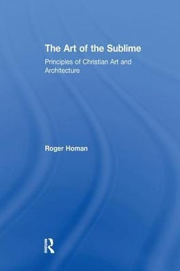 The Art of the Sublime: Principles of Christian Art and Architecture