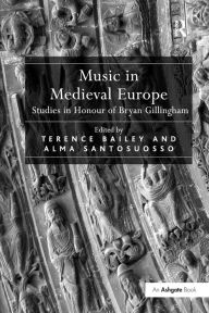 Title: Music in Medieval Europe: Studies in Honour of Bryan Gillingham, Author: Alma Santosuosso