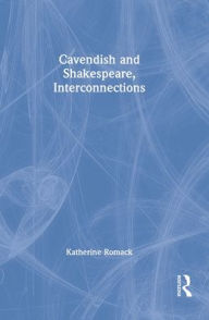 Title: Cavendish and Shakespeare, Interconnections / Edition 1, Author: Katherine Romack