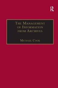 Title: The Management of Information from Archives, Author: Michael Cook