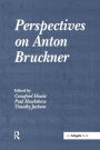 Perspectives on Anton Bruckner / Edition 1
