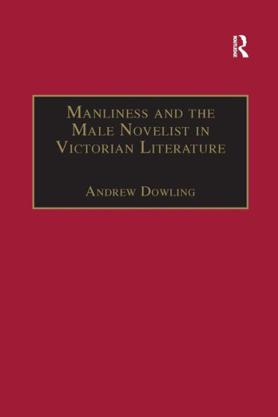 Manliness and the Male Novelist Victorian Literature