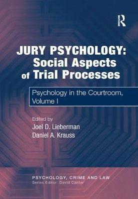 Jury Psychology: Social Aspects of Trial Processes: Psychology the Courtroom, Volume I