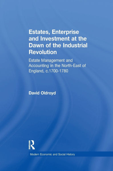 Estates, Enterprise and Investment at the Dawn of Industrial Revolution: Estate Management Accounting North-East England, c.1700-1780