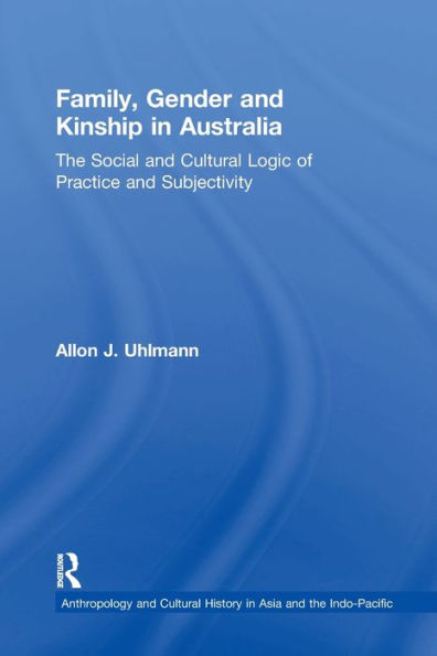 Family, Gender and Kinship Australia: The Social Cultural Logic of Practice Subjectivity