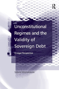 Title: Unconstitutional Regimes and the Validity of Sovereign Debt: A Legal Perspective, Author: Sabine Michalowski