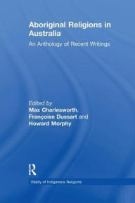Title: Aboriginal Religions in Australia: An Anthology of Recent Writings, Author: Françoise Dussart