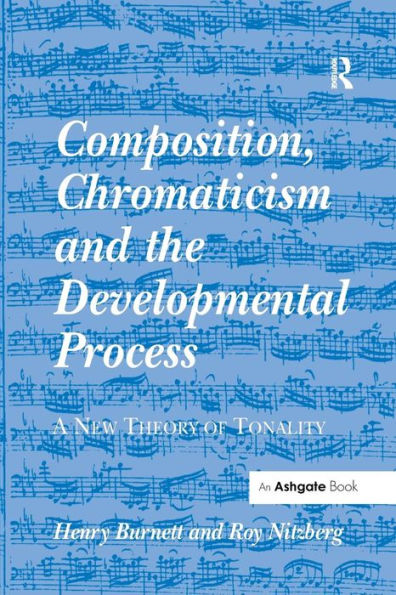 Composition, Chromaticism and the Developmental Process: A New Theory of Tonality