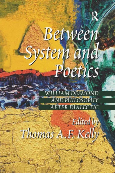 Between System and Poetics: William Desmond Philosophy after Dialectic