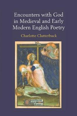 Encounters with God Medieval and Early Modern English Poetry