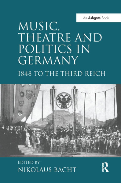 Music, Theatre and Politics Germany: 1848 to the Third Reich