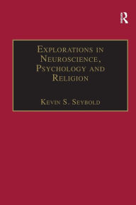 Title: Explorations in Neuroscience, Psychology and Religion, Author: Kevin S. Seybold