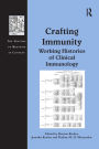 Crafting Immunity: Working Histories of Clinical Immunology