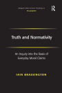 Truth and Normativity: An Inquiry into the Basis of Everyday Moral Claims