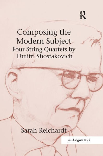 Composing the Modern Subject: Four String Quartets by Dmitri Shostakovich