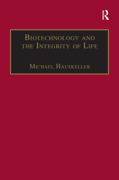 Biotechnology and the Integrity of Life: Taking Public Fears Seriously