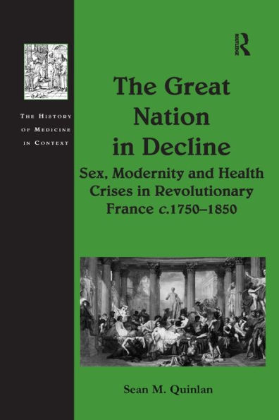 The Great Nation Decline: Sex, Modernity and Health Crises Revolutionary France c.1750-1850