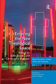 Title: Entering the New Theological Space: Blurred Encounters of Faith, Politics and Community, Author: John Reader