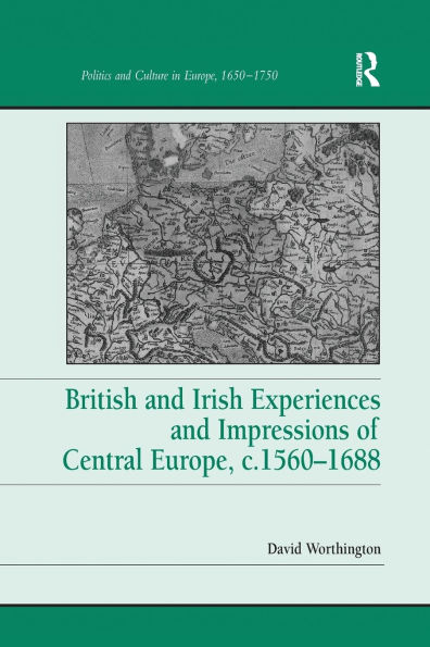 British and Irish Experiences Impressions of Central Europe, c.1560-1688