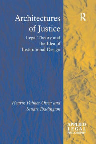 Title: Architectures of Justice: Legal Theory and the Idea of Institutional Design, Author: Henrik Palmer Olsen