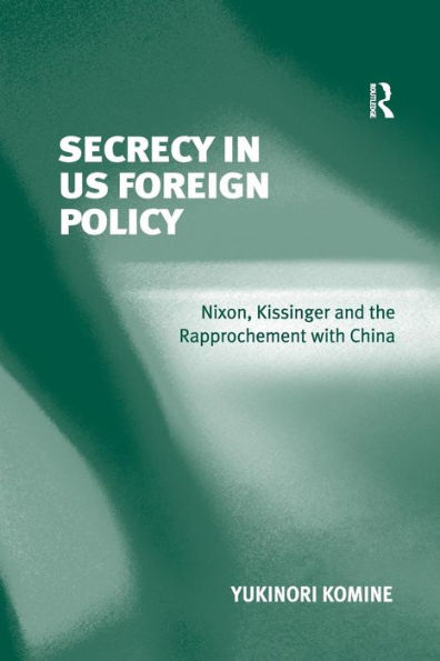 Secrecy US Foreign Policy: Nixon, Kissinger and the Rapprochement with China