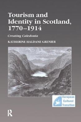 Tourism and Identity Scotland, 1770-1914: Creating Caledonia