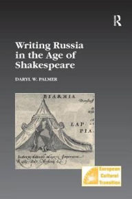 Title: Writing Russia in the Age of Shakespeare, Author: Daryl W. Palmer