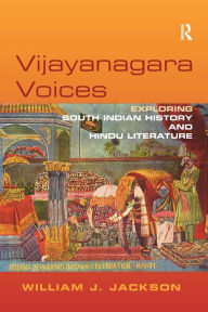 Title: Vijayanagara Voices: Exploring South Indian History and Hindu Literature, Author: William J. Jackson