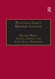 Title: Plotting Early Modern London: New Essays on Jacobean City Comedy, Author: Dieter Mehl