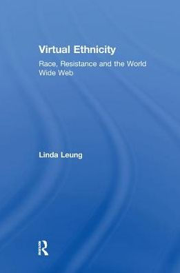 Virtual Ethnicity: Race, Resistance and the World Wide Web