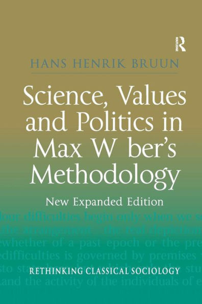 Science, Values and Politics Max Weber's Methodology: New Expanded Edition