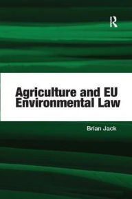 Title: Agriculture and EU Environmental Law, Author: Brian Jack